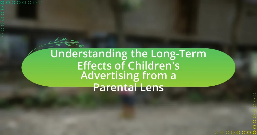Understanding the Long-Term Effects of Children’s Advertising from a Parental Lens