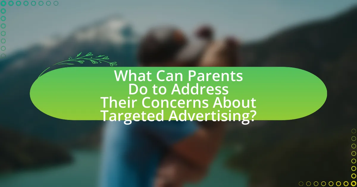 What Can Parents Do to Address Their Concerns About Targeted Advertising?