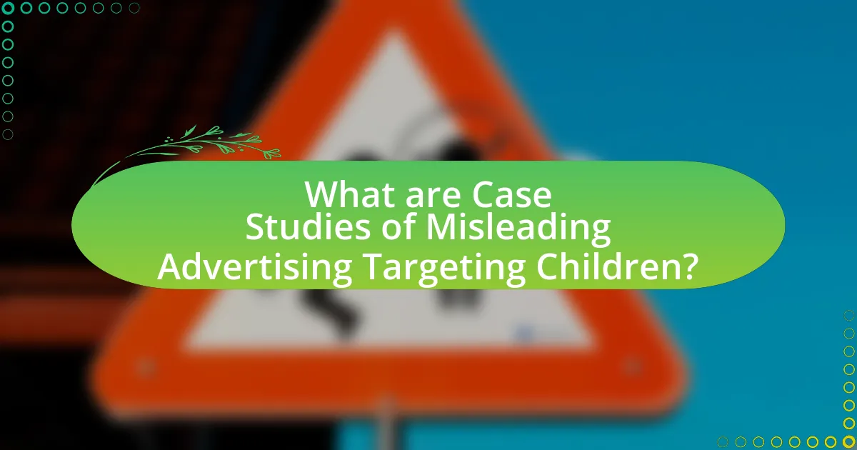 What are Case Studies of Misleading Advertising Targeting Children?