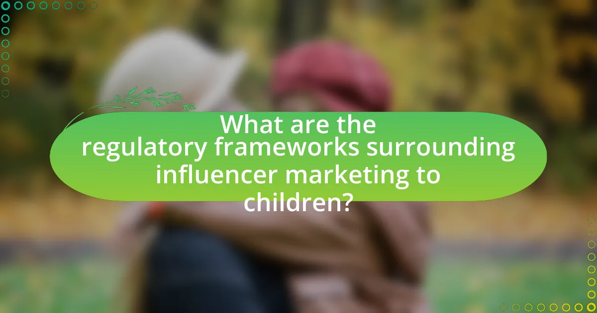 What are the regulatory frameworks surrounding influencer marketing to children?
