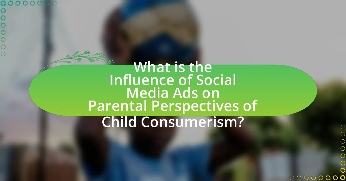 What is the Influence of Social Media Ads on Parental Perspectives of Child Consumerism?