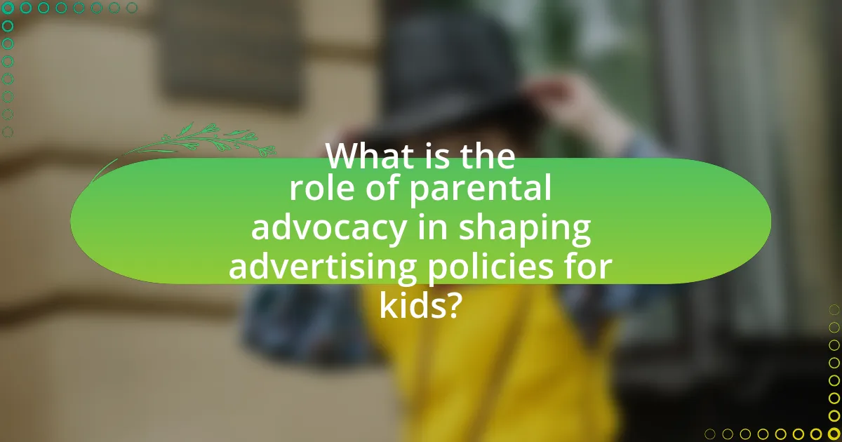 What is the role of parental advocacy in shaping advertising policies for kids?